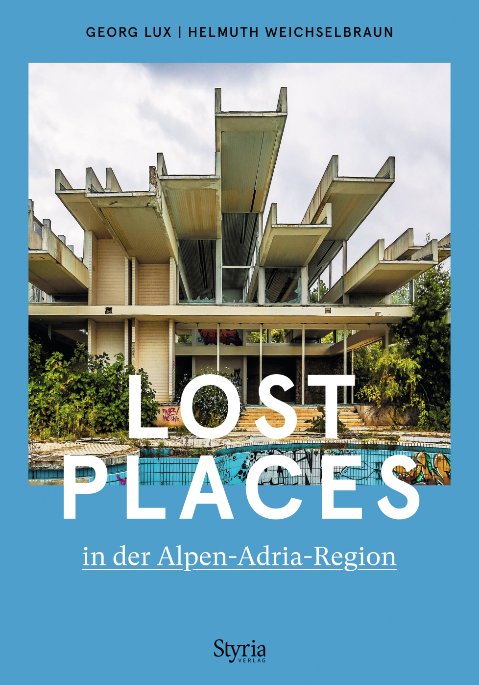 Lost Places in der Alpen-​Adria-​Region