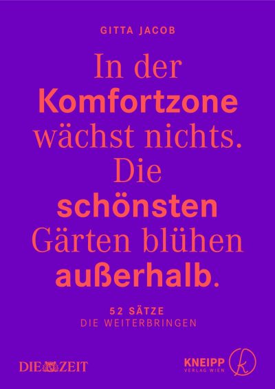 In der Komfortzone wächst nichts. Die schönsten Gärten blühen außerhalb.