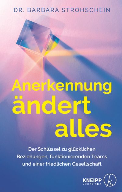 Cover des Buches "Anerkennung ändert alles. Der Schlüssel zu glücklichen Beziehungen, funktionierenden Teams und einer friedlichen Gesellschaft" von Barbara Strohschein.